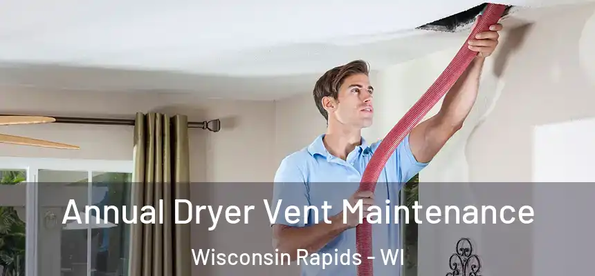  Annual Dryer Vent Maintenance Wisconsin Rapids - WI