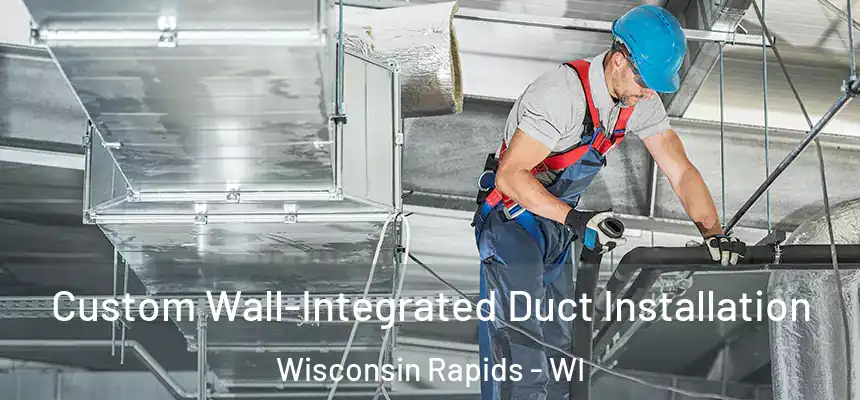  Custom Wall-Integrated Duct Installation Wisconsin Rapids - WI