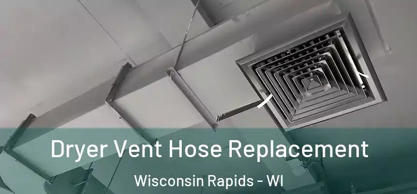  Dryer Vent Hose Replacement Wisconsin Rapids - WI