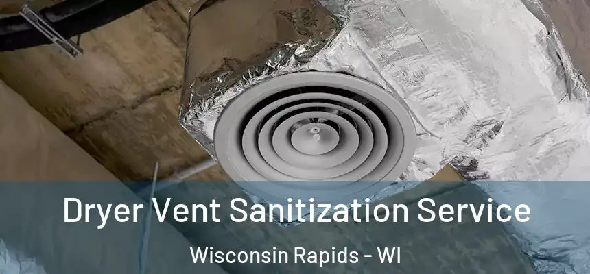  Dryer Vent Sanitization Service Wisconsin Rapids - WI