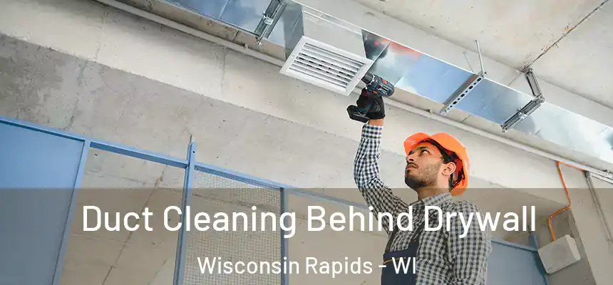  Duct Cleaning Behind Drywall Wisconsin Rapids - WI