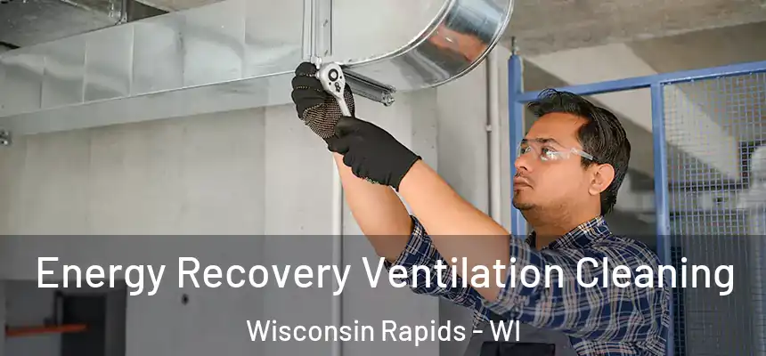  Energy Recovery Ventilation Cleaning Wisconsin Rapids - WI