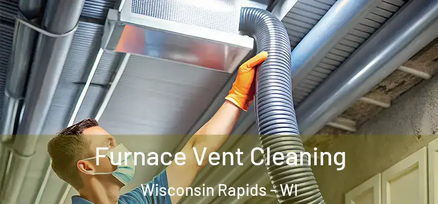  Furnace Vent Cleaning Wisconsin Rapids - WI