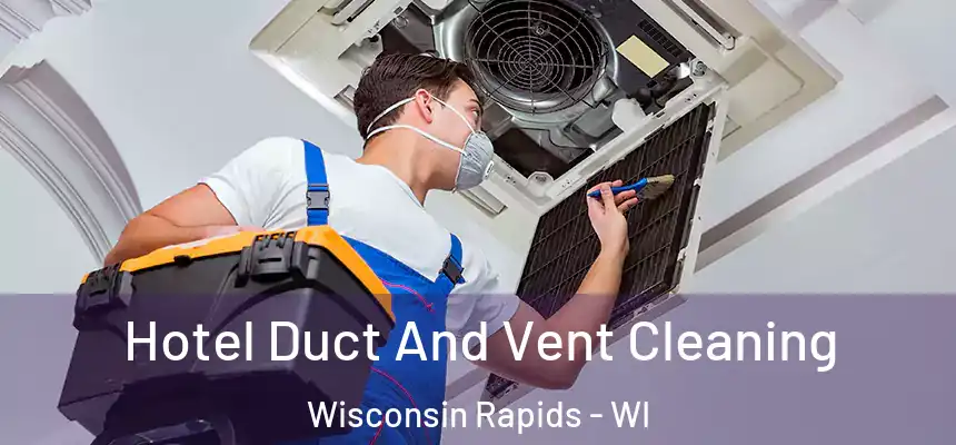  Hotel Duct And Vent Cleaning Wisconsin Rapids - WI