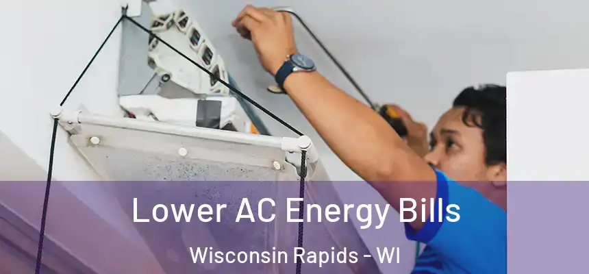  Lower AC Energy Bills Wisconsin Rapids - WI