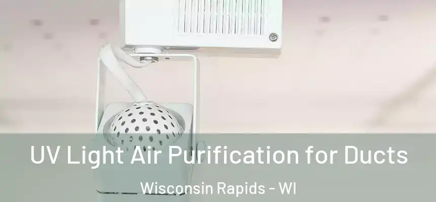  UV Light Air Purification for Ducts Wisconsin Rapids - WI
