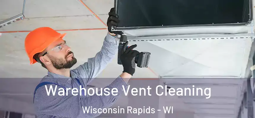  Warehouse Vent Cleaning Wisconsin Rapids - WI