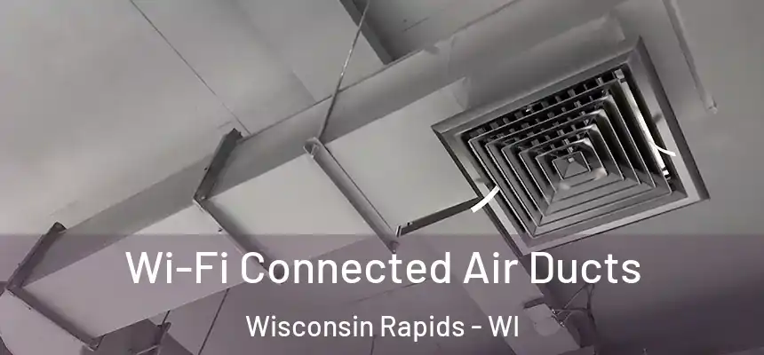  Wi-Fi Connected Air Ducts Wisconsin Rapids - WI